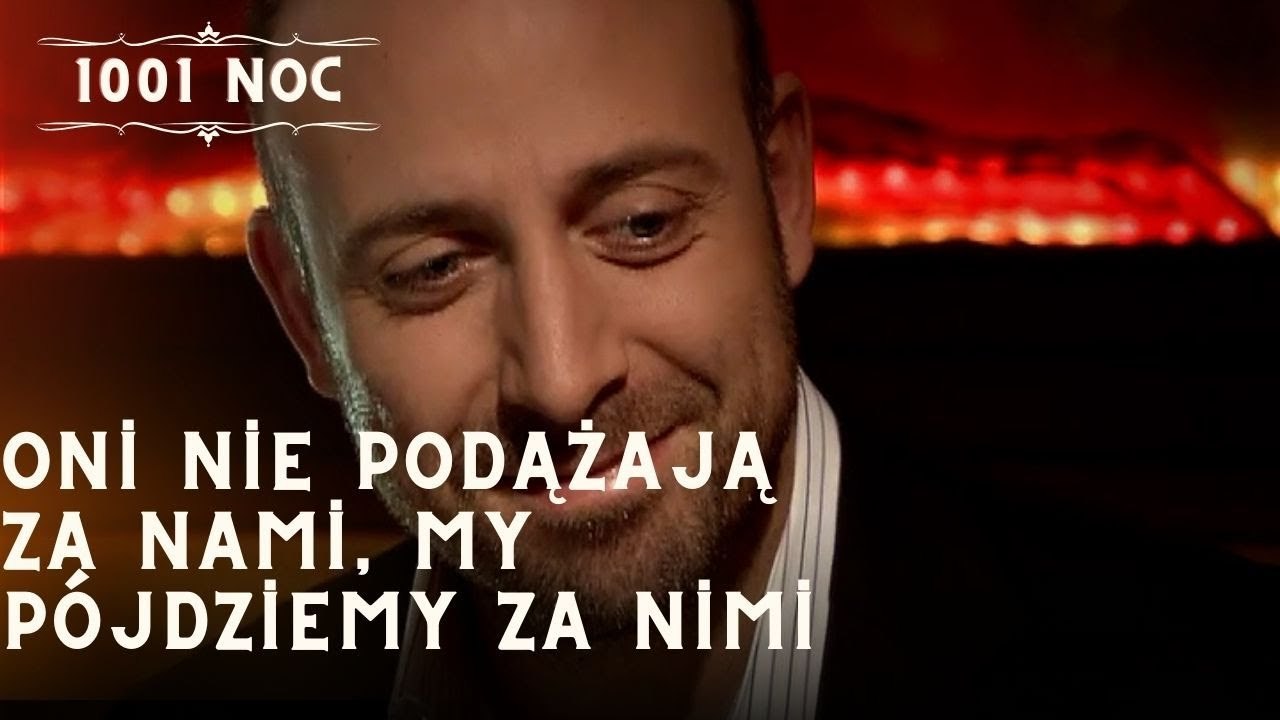 Oni nie podążają za nami, my pójdziemy za nimi| 1001 Noc - Odcinek 8