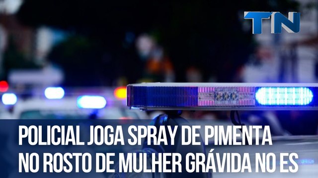 Policial joga spray de pimenta no rosto de mulher grávida no ES