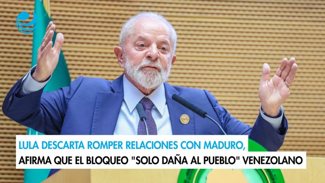 Lula descarta romper relaciones con Maduro, afirma que el bloqueo solo daña al pueblo venezolano