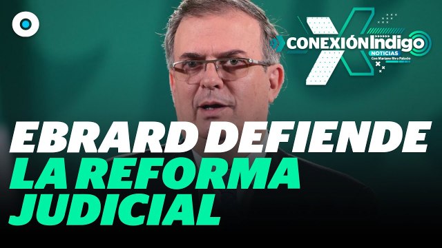 EU no tiene derecho a criticar la reforma judicial de México: Ebrard y de la Fuente