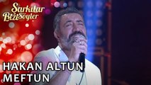 Hakan Altun  - Meftun | Şarkılar Bizi Söyler | Performans