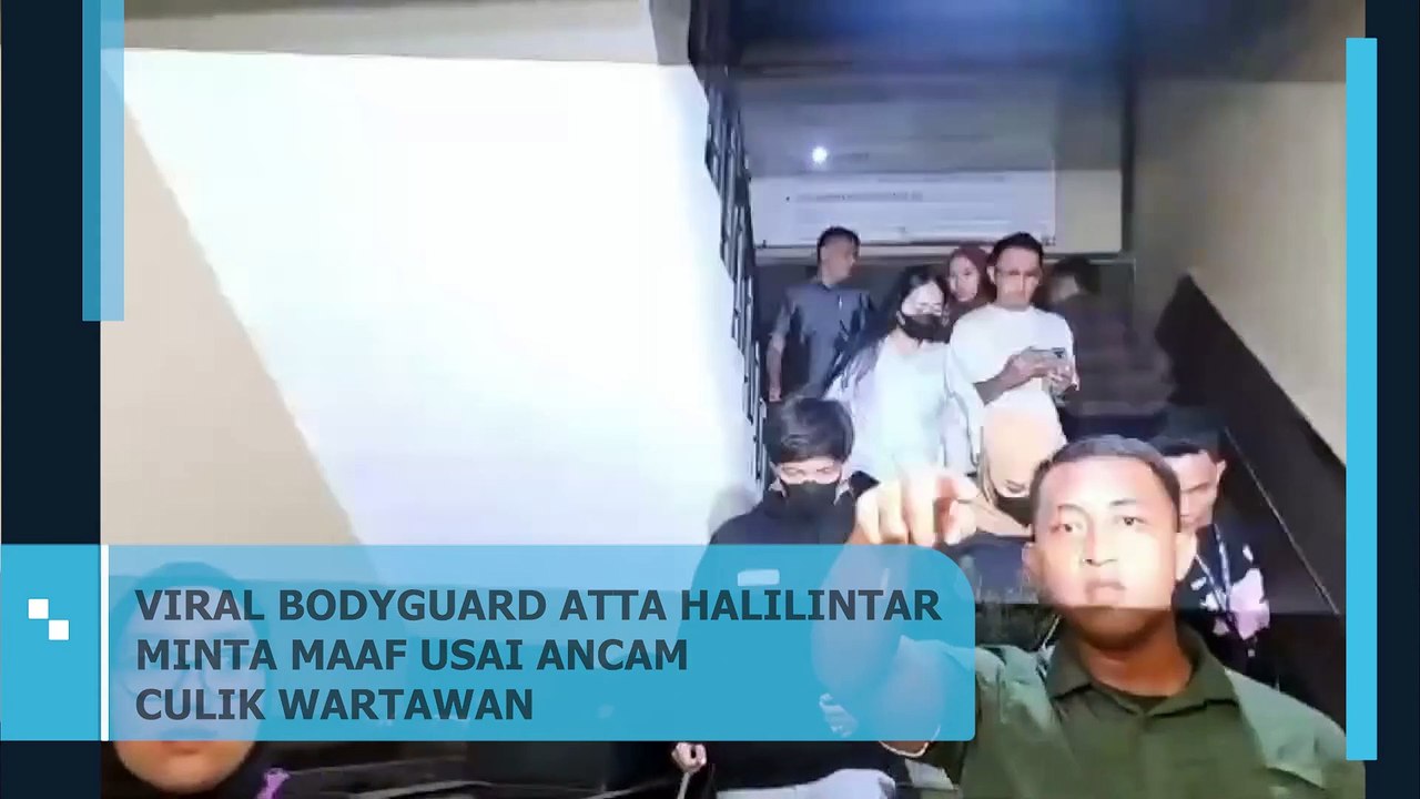 BODYGUARD ATTA HALILINTAR MINTA MAAF USAI VIRAL ANCAM CULIK WARTAWAN