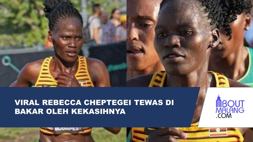 VIRAL ATLET ASAL UGANDA REBECCA CHEPTEGEI TEWAS DIBAKAR OLEH KEKASIHNYA