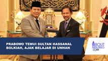 TEMUI SULTAN HASSANAL BOLKIAH, PRABOWO UNDANG PERWIRA BRUNEI BELAJAR DI UNHAN