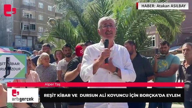 Reşit Kibar ve Dursun Ali Koyuncu için Borçka'da eylem... Alper Taş konuştu