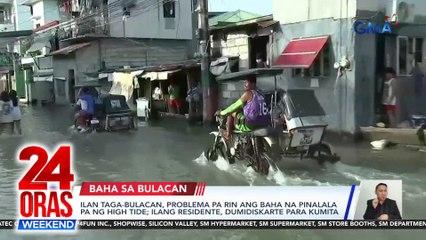 Ilan taga-Bulacan, problema pa rin ang baha na pinalala pa ng high tide; ilang residente, dumidiskarte para kumita | 24 Oras Weekend