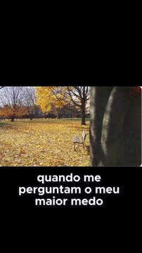 Quando me perguntam meu maior medo…