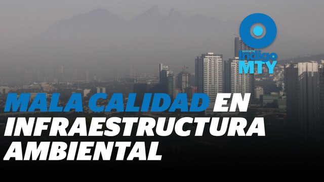 Mala calidad del aire y mala calidad de funcionarios en Nuevo León | Reporte Indigo