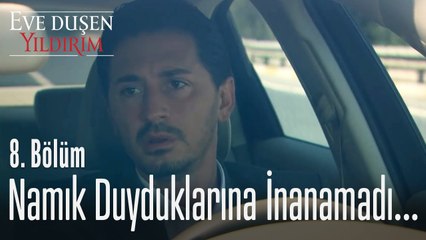 Namık duyduklarına inanamadı! - Eve Düşen Yıldırım 8. Bölüm