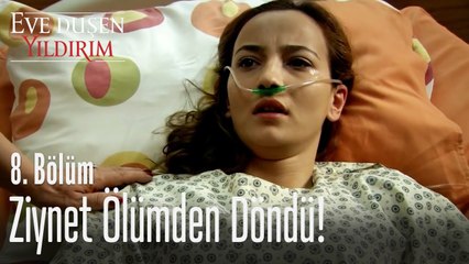 Ziynet ölümden döndü - Eve Düşen Yıldırım 8. Bölüm