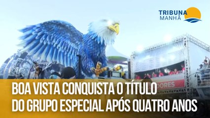 Boa Vista conquista o título do Grupo Especial após quatro anos