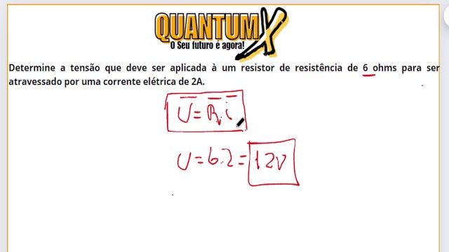 Determine a tensão que deve ser aplicada à um resistor de resistência de 6 ohms para ser atravessado por uma corrente elétrica de 2A.