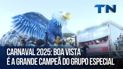 Carnaval 2025: Boa Vista é a grande campeã do grupo especial