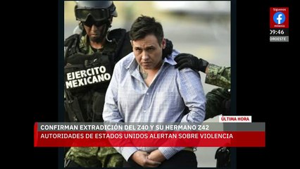 Confirman extradición de 'El Z-40' y 'El Z-42', líderes de 'Los Zetas', a Estados Unidos