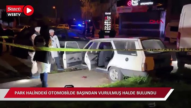 Park halindeki otomobilde başından vurulmuş halde bulundu