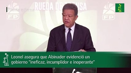 Leonel asegura que Abinader evidenció un gobierno “ineficaz, incumplidor e inoperante”