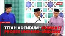 Titah Adendum, hormati proses undang-undang - Sultan Pahang