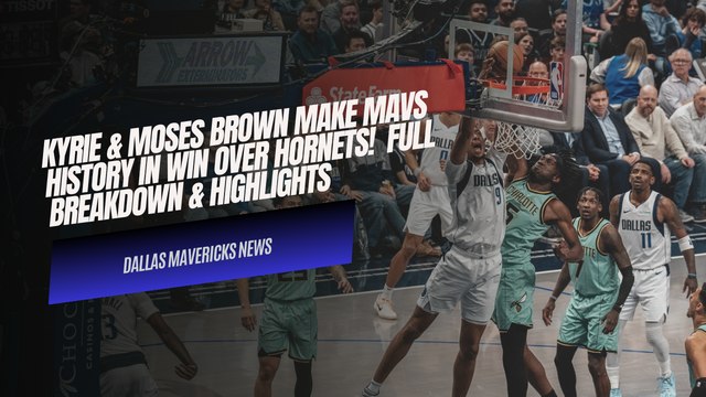 Kyrie Irving & Moses Brown Make Mavs HISTORY in Mavs Win Over Hornets!  Full Breakdown & Highlights