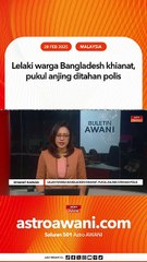 Lelaki warga Bangladesh khianat, pukul anjing ditahan polis