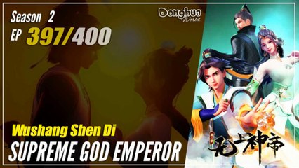 Supreme God Emperor Season 2 EP 397 (461) 无上神帝 Wu Shang Shen Di | Donghua - 1080P