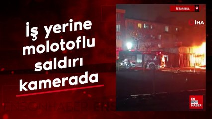İstanbul'da iş yerine molotoflu saldırı kamerada