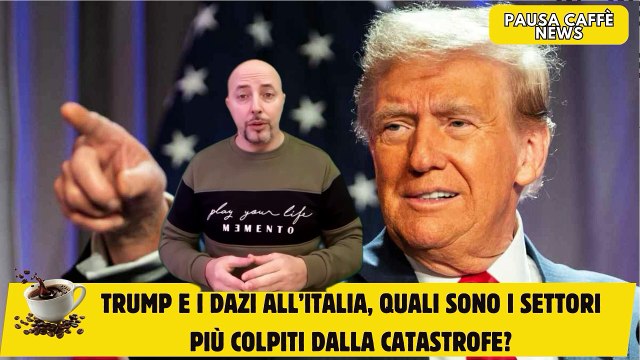 Trump e i Dazi all’Italia, quali sono i settori più colpiti dalla catastrofe