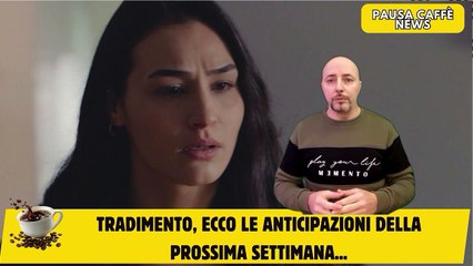 Tradimento, ecco le anticipazioni della prossima settimana...