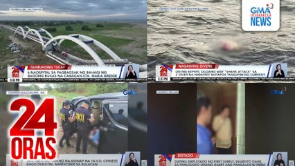24 Oras: (Part 1) 6 naospital sa pagbagsak ng bahagi ng bagong bukas na Cabagan-Sta. Maria Bridge; 2 Russian scuba divers, patay matapos tangayin ng malakas na agos; isa natagpuang wala nang braso; singil sa toll ng NLEX, magtataas simula March 2, atbp.