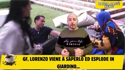 GF, Lorenzo viene a saperlo ed esplode in giardino...