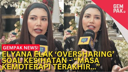 #GempakVideoNews : Elyana Berdamai Dengan Takdir - “Masa Kemoterapi Terakhir…”