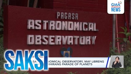 PAGASA Astronomical Observatory, may libreng pasilip sa pambihirang parade of planets | Saksi