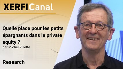 Quelle place pour les petits épargnants dans le private equity ? [Michel Villette]