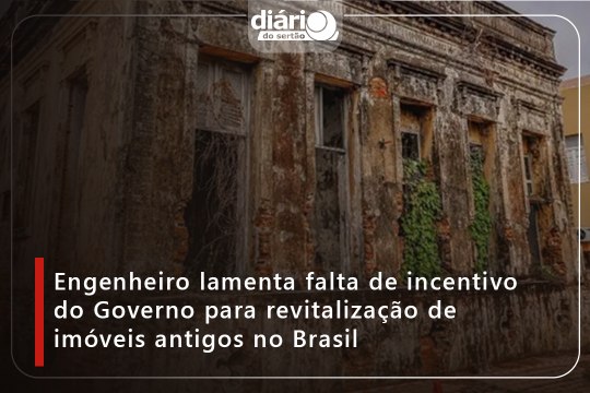 Engenheiro lamenta falta de incentivo do Governo para revitalização de imóveis antigos no Brasil