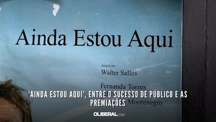 ‘Ainda Estou Aqui’, entre o sucesso de público e as premiações