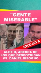 Alex B rompe el silencio y manda mensaje a todos los que han despotricado vs. Daniel Bisogno