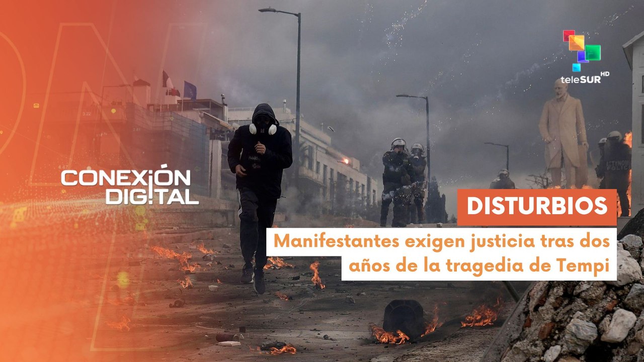 Conexión Digital 28-02 Se reportan disturbios en Grecia