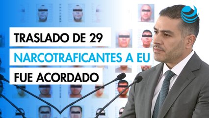Traslado de 29 narcotraficantes a EU fue acordado