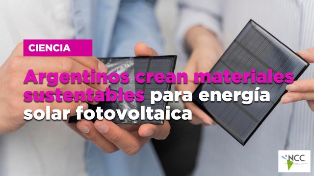Argentinos crean materiales sustentables para energía solar fotovoltaica