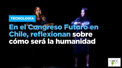 En el Congreso Futuro en Chile, reflexionan sobre cómo será la humanidad