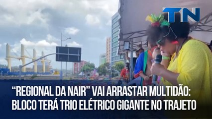“Regional da Nair” vai arrastar multidão: Bloco terá trio elétrico gigante no trajeto