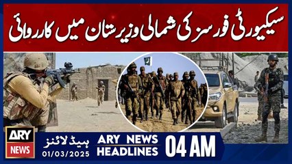 Security Forces Conduct Operation in North Waziristan - ARY News 4 AM Headlines | 1st March 2025