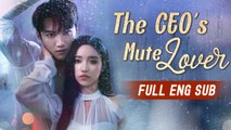 [ENG SUB] The CEO's Mute Lover - FULL