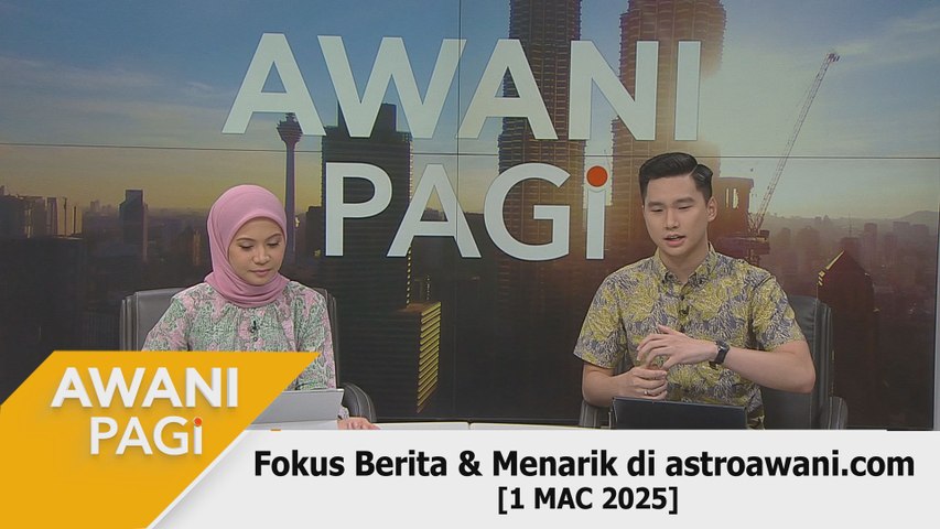 AWANI Pagi: Berita tumpuan & menarik di astroawani.com [1 Mac 2025 ...