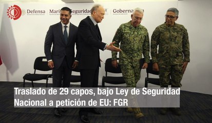 Traslado de 29 capos, bajo Ley de Seguridad Nacional a petición de EU: FGR