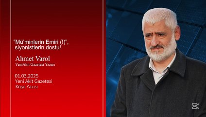 Ahmet Varol: “Mü’minlerin Emiri (!)”, siyonistlerin dostu!