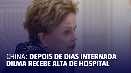 Dilma recebe alta de hospital na China