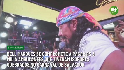 Bell Marques se compromete a pagar R$ 3 mil a ambulantes que tiveram isopores quebrados no Carnaval de Salvador