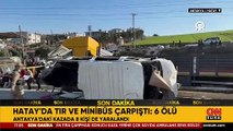 SON DAKİKA HABERİ | Hatay'da TIR ile minibüs çarpıştı: Ölü ve yaralılar var