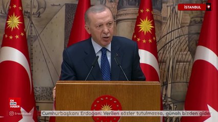 Cumhurbaşkanı Erdoğan: Verilen sözler tutulmazsa, günah bizden gider