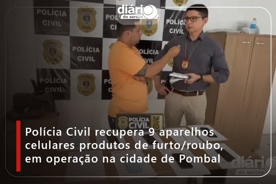 Polícia Civil recupera 9 aparelhos celulares produtos de furto/roubo, em operação na cidade de Pombal